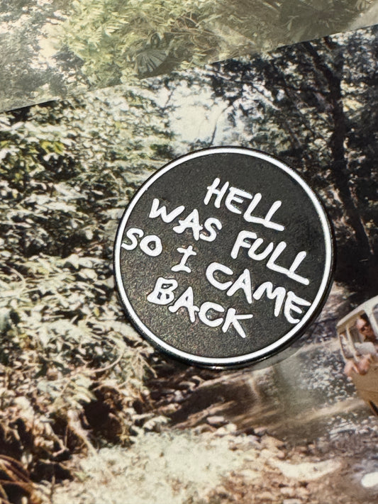 “Hell Was Full So I Came Back” Enamel Pin